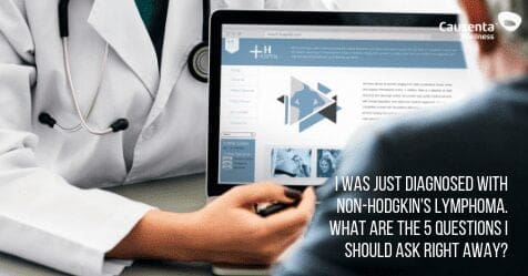 I was just diagnosed with Non-Hodgkin's Lymphoma. What are the 5 questions I should ask right away?