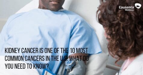 Kidney cancer is one of the 10 most common cancers in the U.S. What do you need to know?